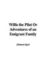 Cover of Willis the Pilot, or Adventures of an Emigrant Family
