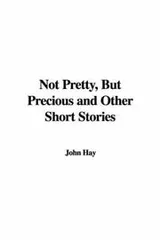 Cover of Not Pretty, But Precious and Other Short Stories