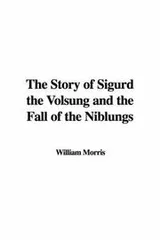 Cover of The Story of Sigurd the Volsung and the Fall of the Niblungs