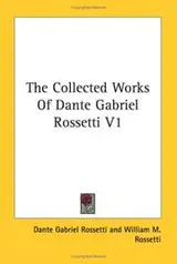 Cover of The Collected Works Of Dante Gabriel Rossetti V1