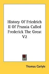 Cover of History Of Friedrich II Of Prussia Called Frederick The Great V2