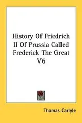Cover of History Of Friedrich II Of Prussia Called Frederick The Great V6