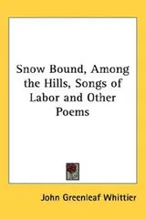 Cover of Snow Bound, Among the Hills, Songs of Labor And Other Poems