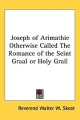 Cover of Joseph of Arimathie Otherwise Called The Romance of the Seint Graal or Holy Grail