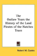 Cover of The Outlaw Years the History of the Land Pirates of the Natchez Trace