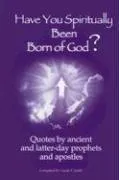 Cover of Have You Spiritually Been Born of God?