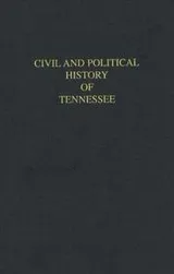 Cover of The Civil and Political History of the State of Tennessee