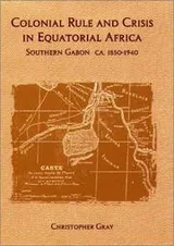 Cover of Colonial Rule and Crisis in Equatorial Africa