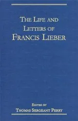 Cover of The life and letters of Francis Lieber