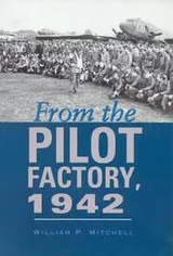 Cover of From the Pilot Factory, 1942 (Centennial of Flight Series, No. 14)