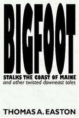 Cover of Bigfoot Stalks the Coast of Maine and Other Twisted Downeast Tales