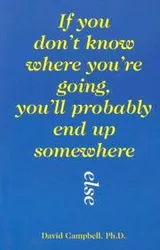 Cover of If You Don't Know Where You're Going, You'll Probably End Up Somewhere Else