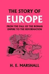 Cover of The Story of Europe from the Fall of the Roman Empire to the Reformation