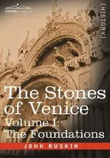 Cover of The Stones of Venice, Volume I - The Foundations