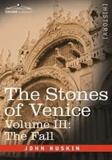 Cover of The Stones of Venice,Volume III - The Fall