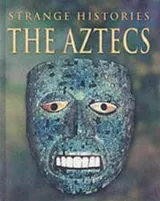 Cover of The Aztecs (Strange Histories)