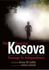 Cover of CASE FOR KOSOVA: PASSAGE TO INDEPENDENCE; ED. BY ANNA DI LELLIO