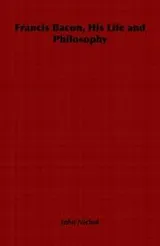 Cover of Francis Bacon, His Life and Philosophy