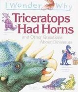 Cover of I wonder why triceratops had horns and other questions about dinosaurs