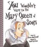 Cover of You Wouldn't Want to Be Mary, Queen of Scots!