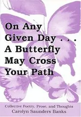 Cover of On Any Given Day...a Butterfly May Cross Your Path