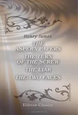 Cover of The Aspern Papers, The Turn of the Screw, The Liar, The Two Faces