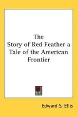 Cover of The Story of Red Feather a Tale of the American Frontier