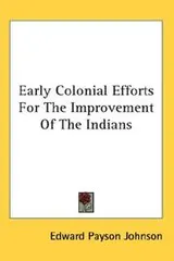 Cover of Early Colonial Efforts For The Improvement Of The Indians