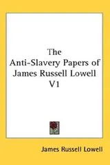 Cover of The Anti-Slavery Papers of James Russell Lowell V1