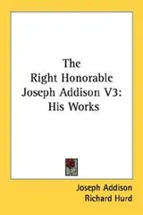 Cover of The Right Honorable Joseph Addison V3