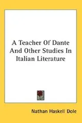 Cover of A Teacher Of Dante And Other Studies In Italian Literature