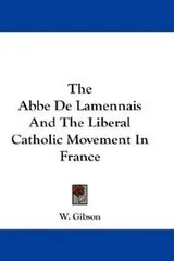 Cover of The Abbe De Lamennais And The Liberal Catholic Movement In France