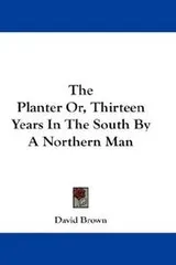Cover of The Planter Or, Thirteen Years In The South By A Northern Man