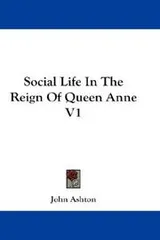 Cover of Social Life In The Reign Of Queen Anne V1
