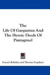 Cover of The Life Of Gargantua And The Heroic Deeds Of Pantagruel