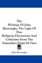 Cover of The Writings Of John Burroughs, The Light Of Day