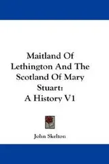 Cover of Maitland Of Lethington And The Scotland Of Mary Stuart