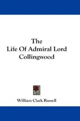 Cover of The Life Of Admiral Lord Collingwood