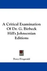 Cover of A Critical Examination Of Dr. G. Birbeck Hill's Johnsonian Editions