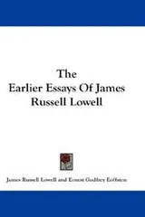 Cover of The Earlier Essays Of James Russell Lowell