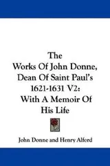 Cover of The Works Of John Donne, Dean Of Saint Paul's 1621-1631 V2