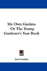 Cover of My own garden, or, The young gardener's year book