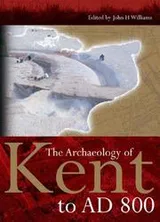 Cover of The archaeology of Kent to AD 800
