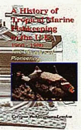 Cover of A History of Tropical Marine Fishkeeping in the U.K. 1960 to 1980