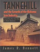 Cover of Tannehill and the Growth of the Alabama Iron Industry