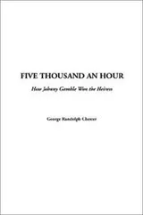 Cover of Five Thousand an Hour  How Johnny Gamble Won the Heiress