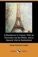 Cover of A Residence in France; With an Excursion Up the Rhine, and a Second Visit to Switzerland