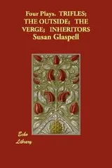 Cover of Four Plays.  TRIFLES;  THE OUTSIDE;   THE VERGE;   INHERITORS