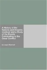 Cover of A History Of The Nations And Empires Involved And A Study Of The Events Culminating In The Great Conflict
