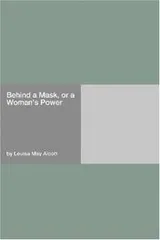 Cover of Behind a Mask, or, A Woman's Power